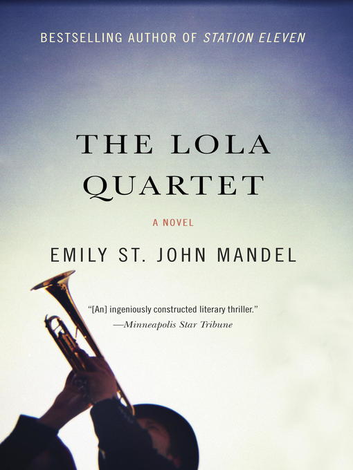 Title details for The Lola Quartet by Emily St. John Mandel - Available